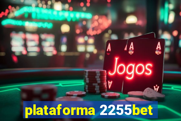 plataforma 2255bet